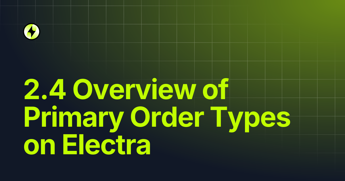 2.4 Overview of Primary Order Types on Electra | Electra Knowledge Base